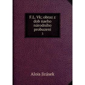 

Книга F.L. Vk; obraz z dob naeho národního probuzení 3