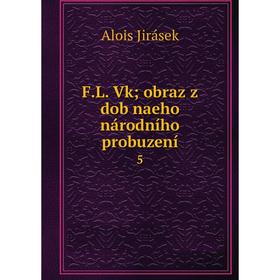 

Книга F.L. Vk; obraz z dob naeho národního probuzení 5