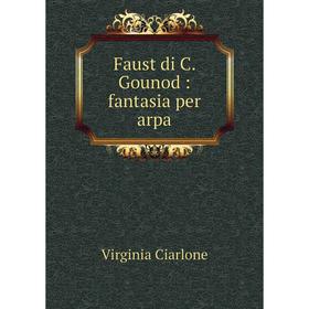 

Книга Faust di C. Gounod: fantasia per arpa