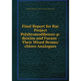 

Книга Final Report for Rac Project Polybromodibenzo-p-dioxins and Furans - Their Mixed Bromo/chloro Analogues