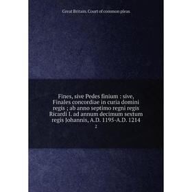 

Книга Fines, sive Pedes finium: sive, Finales concordiae in curia domini regis; ab anno septimo regni regis Ricardi I. ad annum decimum sextum regis J