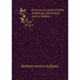 

Книга Fonti per la storia d'Italia pubblicate dall'Istituto storico italiano 27