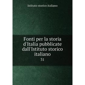 

Книга Fonti per la storia d'Italia pubblicate dall'Istituto storico italiano 31