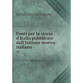 

Книга Fonti per la storia d'Italia pubblicate dall'Istituto storico italiano 47