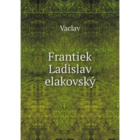 

Книга Frantiek Ladislav elakovský