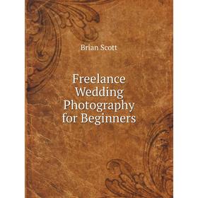 

Книга Freelance Wedding Photography for Beginners