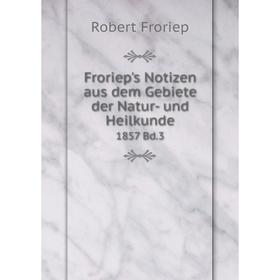 

Книга Froriep's Notizen aus dem Gebiete der Natur- und Heilkunde 1857 Bd.3