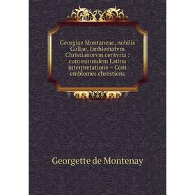 

Книга Georgiae Montaneae, nobilis Gallae, Emblematvm Christianorvm centvria: cum eorundem Latina interpretatione = Cent emblemes chrestiens