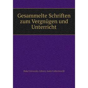 

Книга Gesammelte Schriften zum Vergnügen und Unterricht