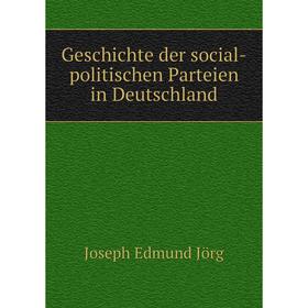 

Книга Geschichte der social-politischen Parteien in Deutschland