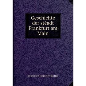 

Книга Geschichte der stèadt Frankfurt am Main