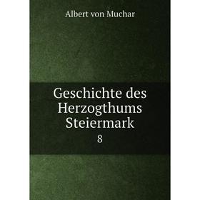 

Книга Geschichte des Herzogthums Steiermark 8