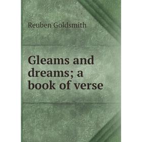 

Книга Gleams and dreams; a book of verse