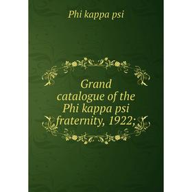 

Книга Grand catalogue of the Phi kappa psi fraternity, 1922;