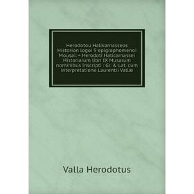 

Книга Herodotou Halikarnasseos Historion logoi 9 epigraphomenoi Mousai. = Herodoti Halicarnassei Historiarum libri IX Musarum nominibus inscripti: Gr.