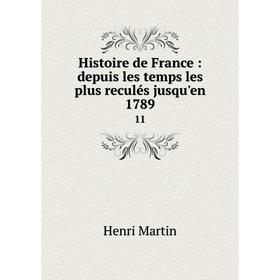 

Книга Histoire de France: depuis les temps les plus reculés jusqu'en 1789 11