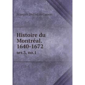 

Книга Histoire du Montréal. 1640-1672 ser.3, no.1