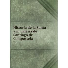 

Книга Historia de la Santa a.m. iglesia de Santiago de Compostela 7