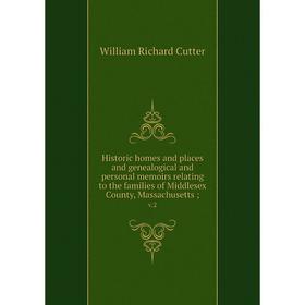 

Книга Historic homes and places and genealogical and personal memoirs relating to the families of Middlesex County, Massachusetts; v.2