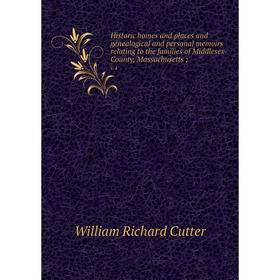 

Книга Historic homes and places and genealogical and personal memoirs relating to the families of Middlesex County, Massachusetts; v.4