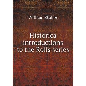 

Книга Historica introductions to the Rolls series