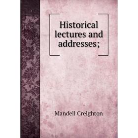 

Книга Historical lectures and addresses;