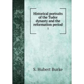 

Книга Historical portraits of the Tudor dynasty and the reformation period 1
