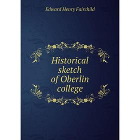 

Книга Historical sketch of Oberlin college