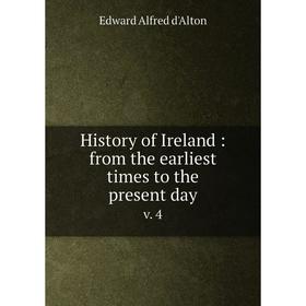 

Книга History of Ireland: from the earliest times to the present day v. 4