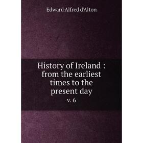 

Книга History of Ireland: from the earliest times to the present day v. 6