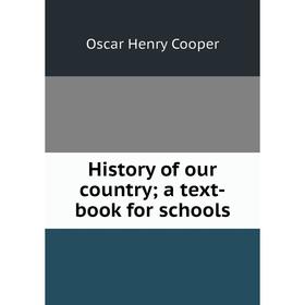 

Книга History of our country; a text-book for schools