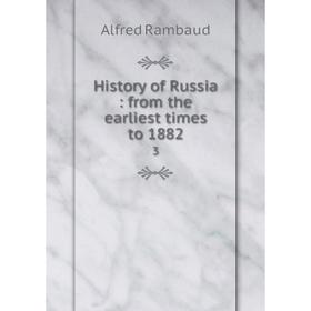 

Книга History of Russia: from the earliest times to 1882 3