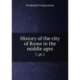 

Книга History of the city of Rome in the middle ages 7, pt.1