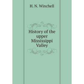 

Книга History of the upper Mississippi Valley