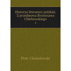 

Книга Historya literatury polskiej. Z przedmowa Bronissawa Chlebowskiego 4