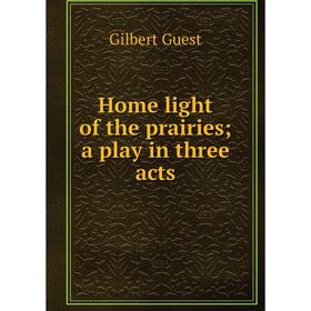

Книга Home light of the prairies; a play in three acts