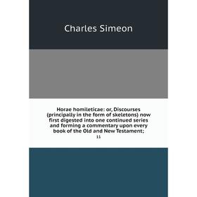 

Книга Horae homileticae: or, Discourses (principally in the form of skeletons) now first digested into one continued series and forming a commentary u