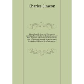

Книга Horae homileticae: or, Discourses (principally in the form of skeletons) now first digested into one continued series and forming a commentary u