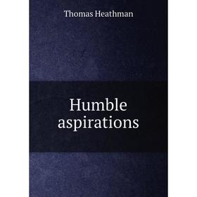 

Книга Humble aspirations