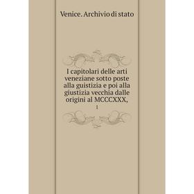 

Книга I capitolari delle arti veneziane sotto poste alla guistizia e poi alla giustizia vecchia dalle origini al MCCCXXX, 1