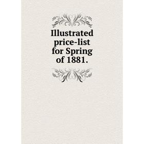 

Книга Illustrated price-list for Spring of 1881.