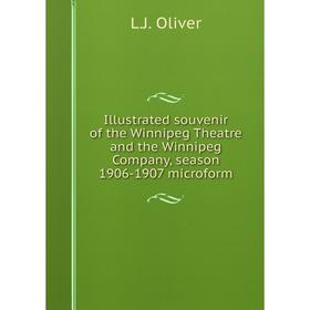 

Книга Illustrated souvenir of the Winnipeg Theatre and the Winnipeg Company, season 1906-1907 microform