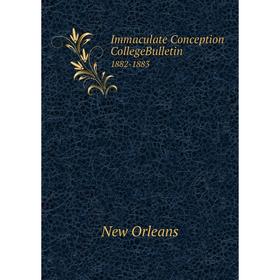 

Книга Immaculate Conception CollegeBulletin 1882-1883