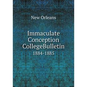 

Книга Immaculate Conception CollegeBulletin 1884-1885