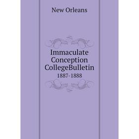 

Книга Immaculate Conception CollegeBulletin 1887-1888
