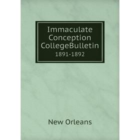 

Книга Immaculate Conception CollegeBulletin 1891-1892