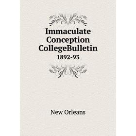 

Книга Immaculate Conception CollegeBulletin 1892-93