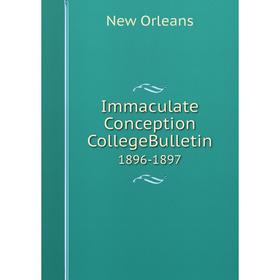 

Книга Immaculate Conception CollegeBulletin 1896-1897