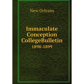 

Книга Immaculate Conception CollegeBulletin 1898-1899