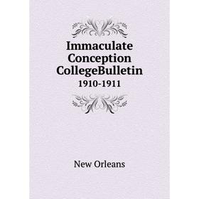 

Книга Immaculate Conception CollegeBulletin 1910-1911
